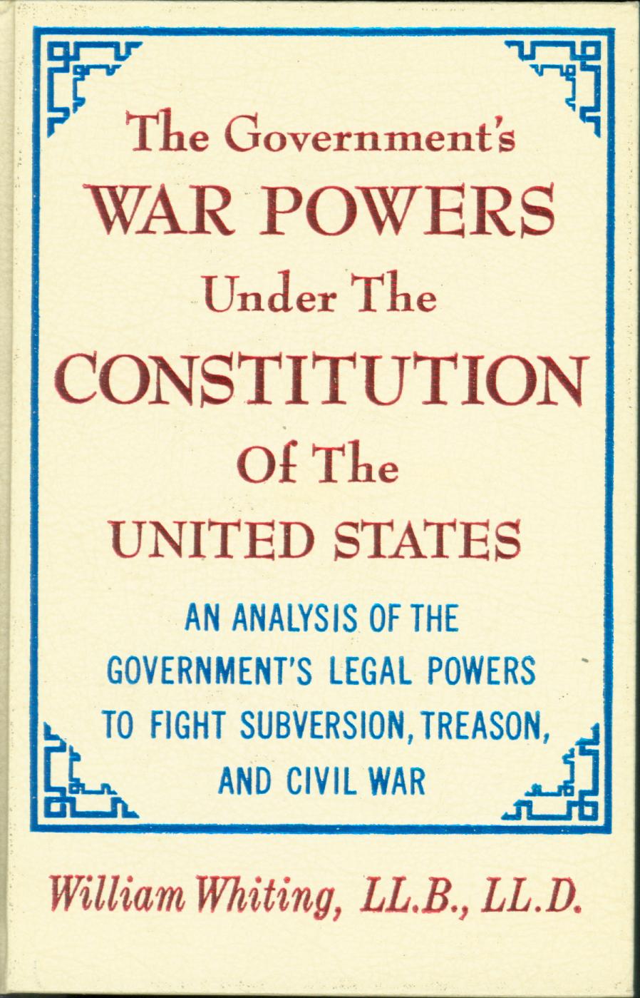THE GOVERNMENT'S WAR POWERS under the Constitution of the United States. 